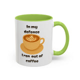 Coffee Mug — "In My Defense I Ran Out of Coffee" Accent Ceramic Mug (11/15oz)