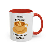 Coffee Mug — "In My Defense I Ran Out of Coffee" Accent Ceramic Mug (11/15oz)
