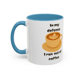 Coffee Mug — "In My Defense I Ran Out of Coffee" Accent Ceramic Mug (11/15oz)