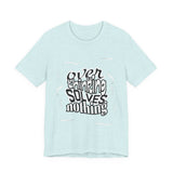 Overthinking Solves Nothing T-Shirt — Relaxed Graphic Tee