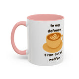 Coffee Mug — "In My Defense I Ran Out of Coffee" Accent Ceramic Mug (11/15oz)