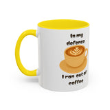 Coffee Mug — "In My Defense I Ran Out of Coffee" Accent Ceramic Mug (11/15oz)