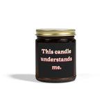 Scented Candle — "This candle understands me." (Coconut Apricot Wax, 4oz/9oz)