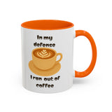 Coffee Mug — "In My Defense I Ran Out of Coffee" Accent Ceramic Mug (11/15oz)