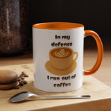 Coffee Mug — "In My Defense I Ran Out of Coffee" Accent Ceramic Mug (11/15oz)
