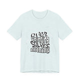 Overthinking Solves Nothing T-Shirt — Relaxed Graphic Tee