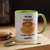 Coffee Mug — "In My Defense I Ran Out of Coffee" Accent Ceramic Mug (11/15oz)
