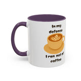 Coffee Mug — "In My Defense I Ran Out of Coffee" Accent Ceramic Mug (11/15oz)