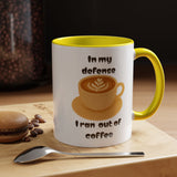 Coffee Mug — "In My Defense I Ran Out of Coffee" Accent Ceramic Mug (11/15oz)