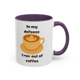 Coffee Mug — "In My Defense I Ran Out of Coffee" Accent Ceramic Mug (11/15oz)