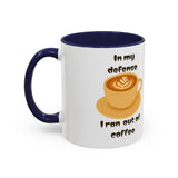 Coffee Mug — "In My Defense I Ran Out of Coffee" Accent Ceramic Mug (11/15oz)