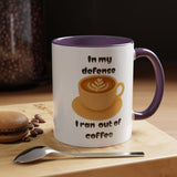 Coffee Mug — "In My Defense I Ran Out of Coffee" Accent Ceramic Mug (11/15oz)